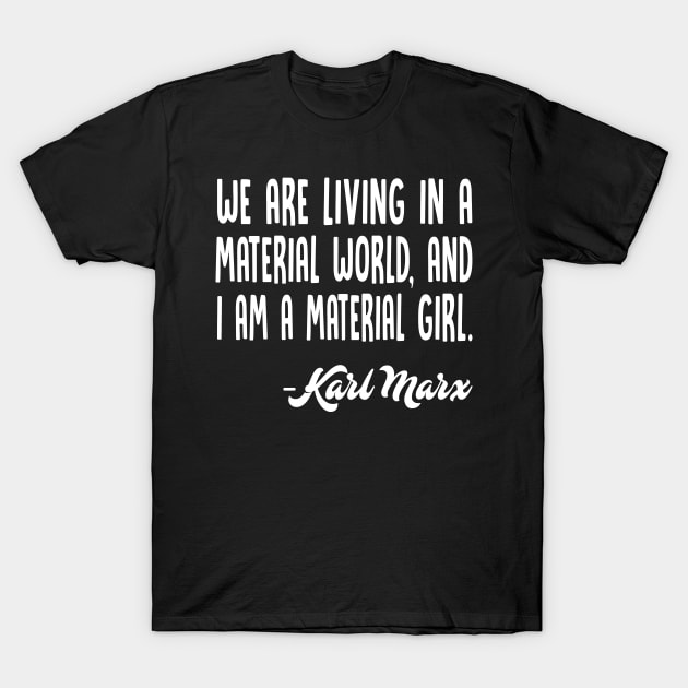 Karl Marx / Material Girl Memeshirt Design T-Shirt by CultOfRomance